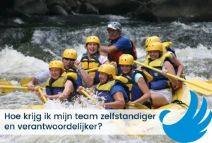Hoe krijg ik mijn team zelfstandiger en verantwoordelijker?