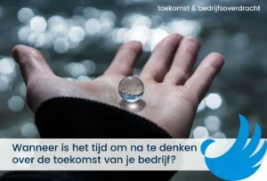 Wanneer is het tijd om na te denken over de toekomst van je bedrijf